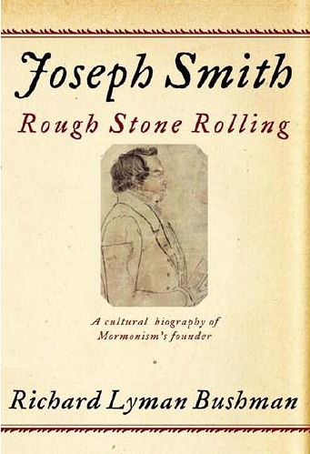 Joseph Smith - Rough Stone Rolling by Bushman