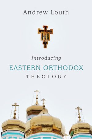 Louth - Introducing Eastern Orthodox Theology