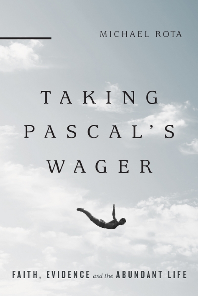 michael-rota-taking-pascals-wager-faith-evidence-and-the-abundant-life