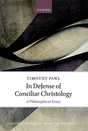 Timothy Pawl - In Defense of Conciliar Christology