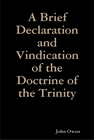 A Brief Declaration and Vindication of the Doctrine of the Trinity, by John Owen