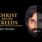 podcast 335 - Pastor Jeff Deuble's Christ Before Creeds