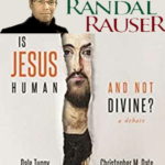 podcast 303 - Rauser's review of Is Jesus Human and not Divine?