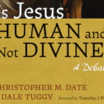 Is Jesus Human and not Divine? Now published by Wipf & Stock.