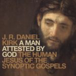 podcast 155 - Dr. J.R. Daniel Kirk on A Man Attested by God - Part 1