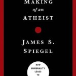 podcast 105 - Dr. James Spiegel on The Making of an Atheist